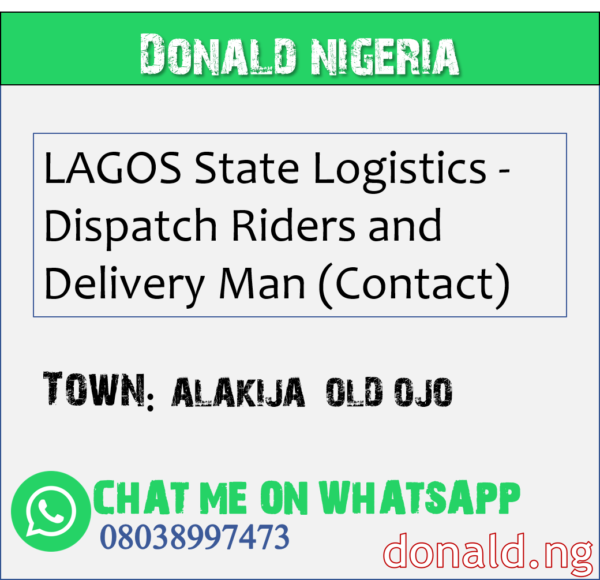 ALAKIJA - OLD OJO - LAGOS State Logistics - Dispatch Riders and Delivery Man (Contact)