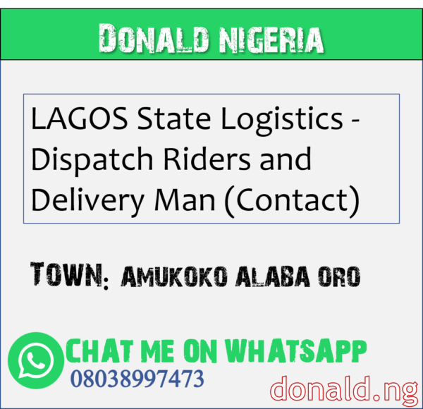 AMUKOKO ALABA ORO - LAGOS State Logistics - Dispatch Riders and Delivery Man (Contact)