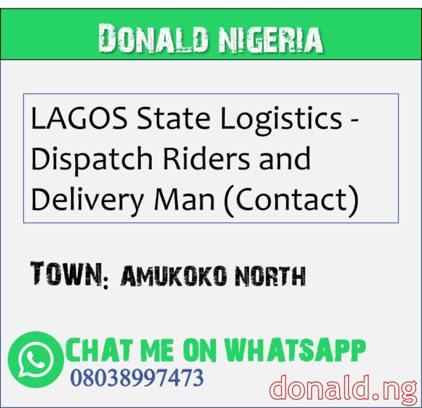AMUKOKO NORTH - LAGOS State Logistics - Dispatch Riders and Delivery Man (Contact)
