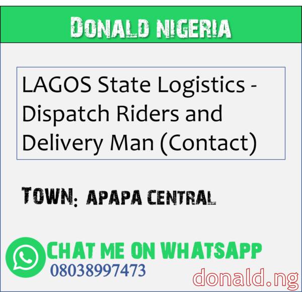 APAPA CENTRAL - LAGOS State Logistics - Dispatch Riders and Delivery Man (Contact)