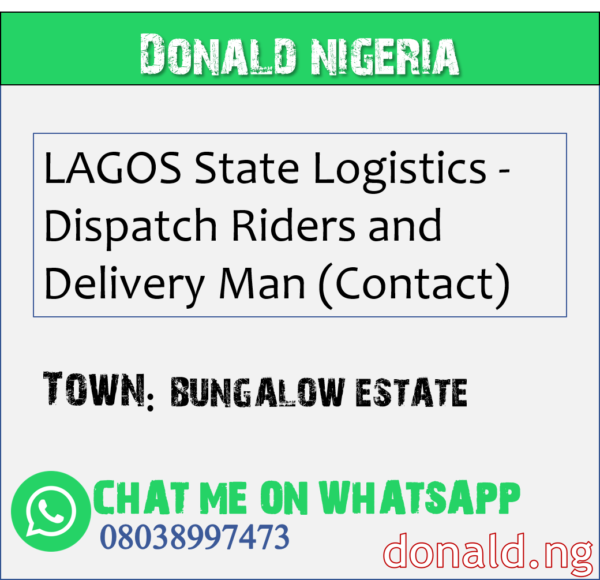 BUNGALOW ESTATE - LAGOS State Logistics - Dispatch Riders and Delivery Man (Contact)