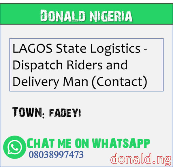 FADEYI - LAGOS State Logistics - Dispatch Riders and Delivery Man (Contact)