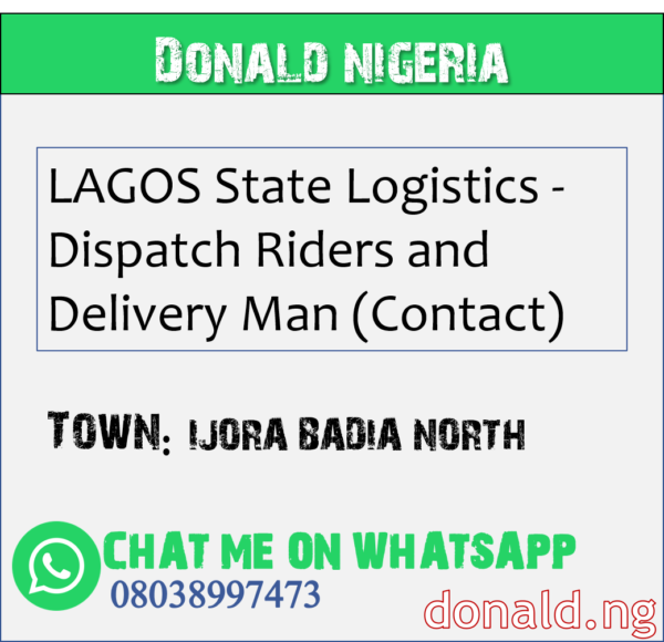 IJORA BADIA NORTH - LAGOS State Logistics - Dispatch Riders and Delivery Man (Contact)
