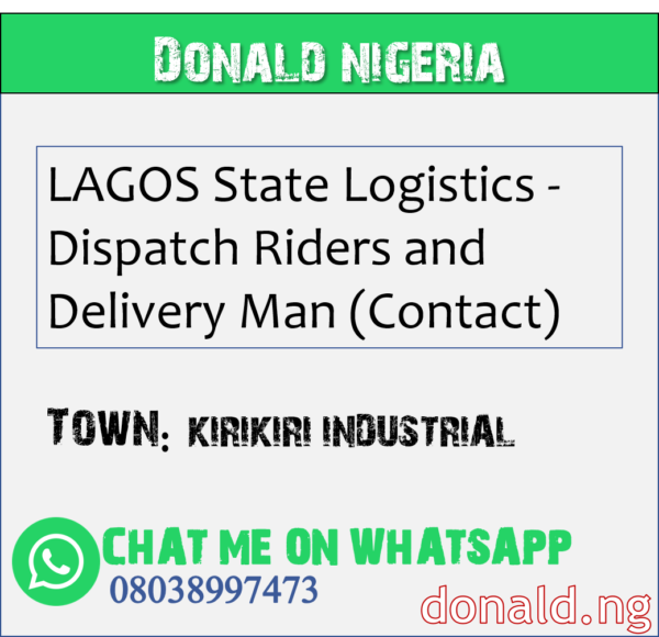 KIRIKIRI INDUSTRIAL - LAGOS State Logistics - Dispatch Riders and Delivery Man (Contact)