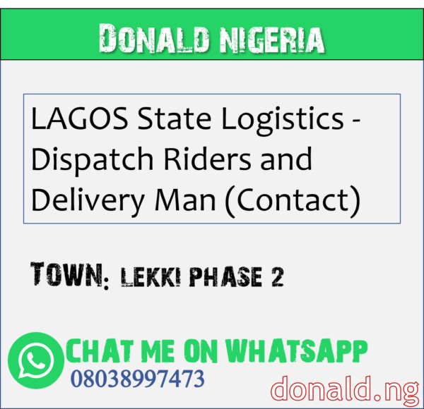 LEKKI PHASE 2 - LAGOS State Logistics - Dispatch Riders and Delivery Man (Contact)