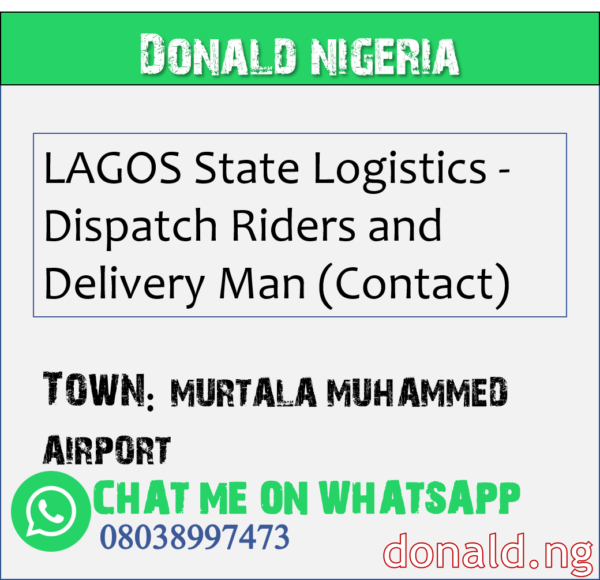 MURTALA MUHAMMED AIRPORT - LAGOS State Logistics - Dispatch Riders and Delivery Man (Contact)