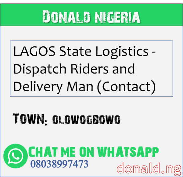 OLOWOGBOWO - LAGOS State Logistics - Dispatch Riders and Delivery Man (Contact)